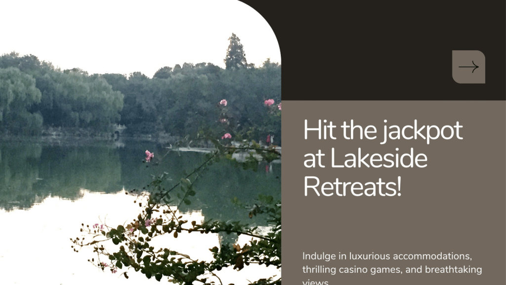 Hit the jackpot at Lakeside Retreats!